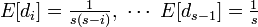 \textstyle
E[d_i] = \frac{1}{s(s-i)},\ \cdots \ E[d_{s-1}] = \frac{1}{s}
