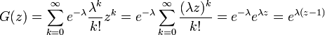 
G(z) = \sum_{k=0}^{\infty} e^{-\lambda}\frac{\lambda^k}{k!} z^k 
= e^{-\lambda}\sum_{k=0}^{\infty}\frac{(\lambda z)^k}{k!}
= e^{-\lambda} e^{\lambda z} = e^{\lambda (z-1)}
