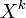 X^k
