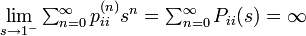 \lim_{s\rightarrow 1^-} \textstyle\sum^{\infty}_{n=0} p^{(n)}_{ii} s^n = \sum^{\infty}_{n=0} P_{ii}(s) = \infty 