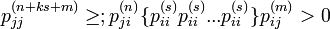 p^{(n + ks + m)}_{jj} \geq; p^{(n)}_{ji} \{ p^{(s)}_{ii} p^{(s)}_{ii} ... p^{(s)}_{ii}\} p^{(m)}_{ij} > 0