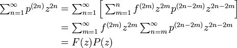 
\begin{align}
\textstyle\sum^{\infty}_{n=1} p^{(2n)} z^{2n} &= \textstyle\sum^{\infty}_{n=1}\Big[ \sum^n_{m=1} f^{(2m)} z^{2m} p^{(2n - 2m)} z^{2n-2m} \Big]\\
&= \textstyle\sum^{\infty}_{m=1} f^{(2m)}z^{2m} \sum^{\infty}_{n=m} p^{(2n - 2m)} z^{2n-2m}\\
&= F(z) P(z)
\end{align}
