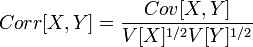 Corr[X,Y] = \frac{Cov[X,Y]}{V[X]^{1/2}V[Y]^{1/2}}