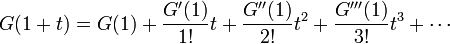 
G(1+t) = G(1) + \frac{G'(1)}{1!} t + \frac{G''(1)}{2!} t^2 + \frac{G'''(1)}{3!} t^3 + \cdots
