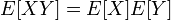 E[XY]=E[X]E[Y]