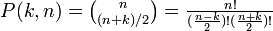 \textstyle P(k,n) = \binom{n}{(n+k)/2} = \frac{n!}{(\frac{n - k}{2}) ! (\frac{n + k}{2}) !} 