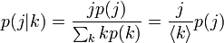 p(j|k) = \frac{j p(j)}{\sum_k k p(k)} = \frac{j}{\langle k \rangle}p(j) 