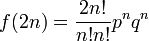  f(2n) = \frac{2n!}{n! n!} p^n q^n \ 