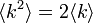 \langle k^2 \rangle = 2 \langle k \rangle