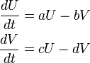 \begin{align}
\frac{dU}{dt} &= aU - bV\\ \frac{dV}{dt} &= cU - dV
\end{align}