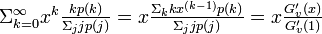 \textstyle \Sigma_{k=0}^{\infty}x^k\frac{kp(k)}{\Sigma_jjp(j)} = x\frac{\Sigma_k kx^{(k-1)}p(k)}{\Sigma_jjp(j)} = x\frac{G'_v(x)}{G'_v(1)}