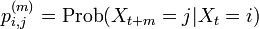 p_{i,j}^{(m)} = \mbox{Prob}(X_{t+m} = j | X_{t} = i )