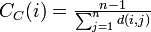 \textstyle C_C(i)=\frac{n-1}{\sum^n_{j=1}d(i,j)}