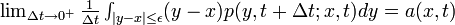 \textstyle\lim_{\Delta t \rightarrow 0^+} \frac{1}{\Delta t} \int_{|y-x| \leq \epsilon} (y-x) p(y, t + \Delta t; x, t) dy = a(x,t) 