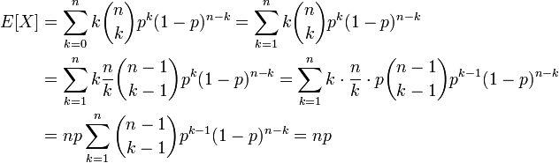 
\begin{align}
E[X] &= \sum_{k=0}^n k \binom{n}{k} p^k(1-p)^{n-k} = \sum_{k=1}^n k \binom{n}{k} p^k(1-p)^{n-k}\\
&= \sum_{k=1}^n k \frac{n}{k} \binom{n-1}{k-1} p^k(1-p)^{n-k} = \sum_{k=1}^n k \cdot \frac{n}{k} \cdot p \binom{n-1}{k-1} p^{k-1}(1-p)^{n-k}\\
&= np \sum^{n}_{k=1} \binom{n-1}{k-1} p^{k-1}(1-p)^{n-k} = np
\end{align}
