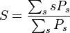 
\begin{align}
S &= \frac{\sum_s s P_s}{\sum_s P_s}
\end{align}
