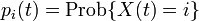 \textstyle p_i (t) = \mbox{Prob}\{ X(t) = i \}