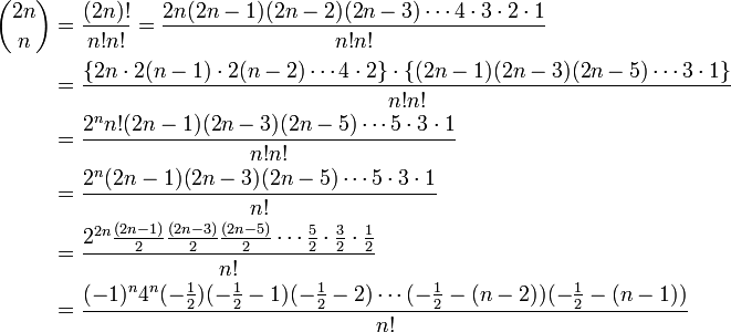 
\begin{align}
\binom{2n}{n} &= \frac{(2n)!}{n! n!} = \frac{2n(2n - 1)(2n - 2)(2n - 3) \cdots 4 \cdot 3 \cdot 2 \cdot 1}{n! n!} \\
&= \frac{\{2n \cdot 2(n-1) \cdot 2(n-2) \cdots 4 \cdot 2 \}\cdot \{ (2n-1)(2n-3)(2n-5) \cdots 3 \cdot 1\}}{n! n!} \\
&= \frac{2^n n! (2n-1)(2n-3)(2n-5) \cdots 5 \cdot 3 \cdot 1}{n! n!}\\
&= \frac{2^n (2n-1)(2n-3)(2n-5) \cdots 5 \cdot 3 \cdot 1}{n!}\\
&= \frac{2^{2n} \frac{(2n-1)}{2}\frac{(2n-3)}{2}\frac{(2n-5)}{2} \cdots \frac{5}{2} \cdot \frac{3}{2} \cdot \frac{1}{2}}{n!}\\
&= \frac{(-1)^n 4^n (- \frac{1}{2}) (- \frac{1}{2} -1) (- \frac{1}{2} -2) \cdots (- \frac{1}{2} - (n-2)) (- \frac{1}{2} - (n-1))}{n!}
\end{align}
