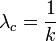 \lambda_c = \frac{1}{k}