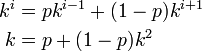 
\begin{align}
k^i &= p k^{i-1} + (1-p)k^{i+1}\\
k &= p + (1-p) k^2
\end{align}
