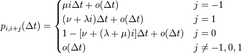 
\begin{align}
p_{i,i+j}(\Delta t) &= 
\begin{cases}
\mu i \Delta t + o(\Delta t) & j = -1\\
(\nu + \lambda i) \Delta t + o(\Delta t) & j = 1\\
1 - [\nu + (\lambda + \mu) i ]\Delta t + o(\Delta t) & j = 0 \\
o(\Delta t) & j \neq -1, 0, 1\\
\end{cases}
\end{align}
