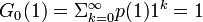 \textstyle G_0(1) = \Sigma_{k=0}^{\infty}p(1)1^k = 1