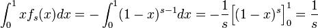 \int^1_0 x f_s(x) dx = - \int^1_0 (1-x)^{s-1} dx
= - \frac{1}{s} \Big[ (1-x)^s \Big]^1_0 = \frac{1}{s}