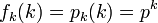 f_k(k) = p_k(k) = p^k\,
