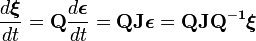 \frac{d \boldsymbol{\xi}}{dt} = \mathbf{Q}\frac{d \boldsymbol{\epsilon}}{dt} = \mathbf{QJ} \boldsymbol{\epsilon} = \mathbf{QJQ^{-1}} \boldsymbol{\xi}
