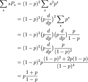 
\begin{align}
\sum_s s P_s &= (1-p)^2 \sum_s s^2 p^s \\
&= (1-p)^2 \big(p \frac{d}{dp} \big)^2 \sum_s p^s\\
&= (1-p)^2 \big(p \frac{d}{dp} \big) \big(p \frac{d}{dp} \big) \frac{p}{1-p}\\
&= (1-p)^2 \big(p \frac{d}{dp} \big) \frac{p}{(1-p)^2}\\
&= (1-p)^2 p \frac{(1-p)^2 + 2p(1-p)}{(1-p)^4} \\
&= p \frac{1+p}{1-p}
\end{align}
