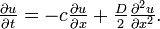 \textstyle
\frac{\partial u}{\partial t} = -c \frac{\partial u}{\partial x} + \frac{D}{2} \frac{\partial^2 u}{\partial x^2}.
