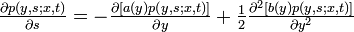 \textstyle \frac{\partial p(y,s;x,t)}{\partial s} = - \frac{\partial [a(y)p(y,s;x,t)]}{\partial y} + \frac{1}{2} \frac{\partial^2[b(y)p(y,s;x,t)]}{\partial y^2}