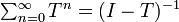 \textstyle\sum^{\infty}_{n=0}T^n = (I - T)^{-1}