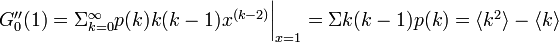 \textstyle G_0''(1) = \Sigma_{k=0}^{\infty}p(k)k(k-1)x^{(k-2)} \bigg|_{x=1} = \Sigma k(k-1)p(k) = \langle k^2 \rangle - \langle k \rangle