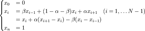 
\begin{cases}
x_0 &= 0 \\
x_i &= \beta x_{i-1} + (1 - \alpha - \beta) x_i + \alpha x_{i+1} \quad (i = 1, \ldots N-1) \\
 &= x_i + \alpha (x_{i+1} - x_i) - \beta (x_i - x_{i-1}) \\
x_n &= 1 \\
\end{cases}
