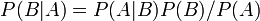 P(B|A) = P(A|B)P(B)/P(A)