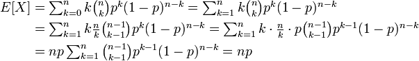 
\begin{align}
E[X] &= \textstyle\sum_{k=0}^n k \binom{n}{k} p^k(1-p)^{n-k} = \sum_{k=1}^n k \binom{n}{k} p^k(1-p)^{n-k}\\
&= \textstyle\sum_{k=1}^n k \frac{n}{k} \binom{n-1}{k-1} p^k(1-p)^{n-k} = \sum_{k=1}^n k \cdot \frac{n}{k} \cdot p \binom{n-1}{k-1} p^{k-1}(1-p)^{n-k}\\
&= \textstyle np \sum^{n}_{k=1} \binom{n-1}{k-1} p^{k-1}(1-p)^{n-k} = np
\end{align}
