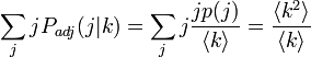  \sum_j j P_{adj}(j|k) = \sum_j j \frac{jp(j)}{\langle k \rangle} = \frac{\langle k^2 \rangle}{\langle k \rangle}