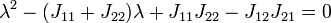 \,
\lambda^2 - (J_{11} + J_{22})\lambda + J_{11}J_{22}-J_{12}J_{21} = 0
