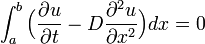  \int^b_a \Big( \frac{\partial u}{\partial t} - D \frac{\partial^2 u}{\partial x^2} \Big) dx = 0
