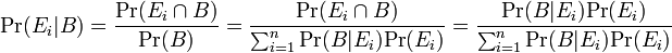 \mbox{Pr}(E_i|B) = \frac{\mbox{Pr}(E_i \cap B)}{\mbox{Pr}(B)} =  \frac{\mbox{Pr}(E_i \cap B)}{\sum^n_{i=1}\mbox{Pr}(B|E_i)\mbox{Pr}(E_i)} = \frac{\mbox{Pr}(B | E_i)\mbox{Pr}(E_i)}{\sum^n_{i=1}\mbox{Pr}(B|E_i)\mbox{Pr}(E_i)}