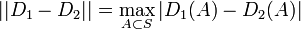  
||D_1 - D_2|| = \max_{A \subset S} | D_1(A) - D_2(A) |
