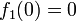 f_1 (0) = 0\,