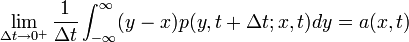 \lim_{\Delta t \rightarrow 0^+} \frac{1}{\Delta t} \int^{\infty}_{-\infty} (y-x) p(y, t + \Delta t; x, t) dy = a(x,t) 