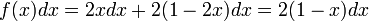 \,f(x) dx = 2 x dx + 2 (1-2x) dx = 2(1-x)dx