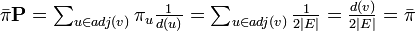 \textstyle
\bar \pi {\mathbf P} 
= \sum_{u \in adj(v)} \pi_u \frac{1}{d(u)}
= \sum_{u \in adj(v)} \frac{1}{2 |E|} = \frac{d(v)}{2|E|} = \bar \pi
