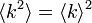 \langle k^2 \rangle = \langle k \rangle^2