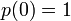 p(0) = 1\ 