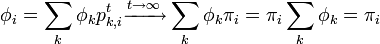 \phi_i = \sum_k \phi_k p^t_{k,i} \xrightarrow{t \rightarrow \infty}
\sum_k \phi_k \pi_i = \pi_i \sum_k \phi_k = \pi_i