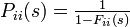 \textstyle P_{ii}(s) = \frac{1}{1 - F_{ii}(s)}